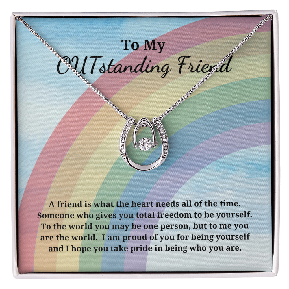 Gift For My OUTstanding Friend - Pride Jewelry Lucky Necklace Pendant - A Friend Is What The Heart Needs All Of The Time