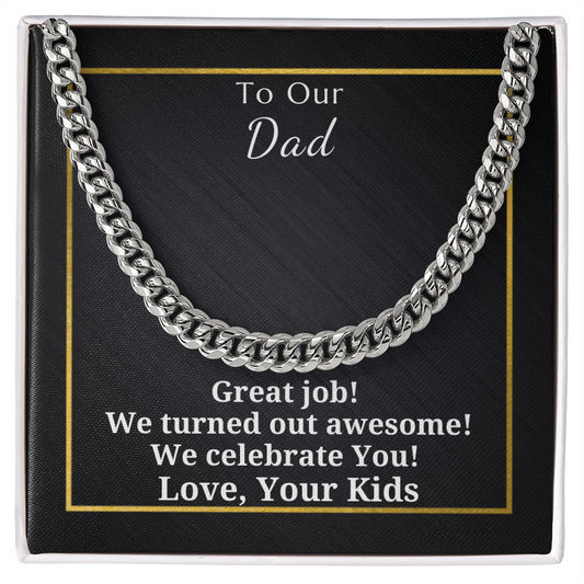 Gift for Dad - Gift from Kids - Cuban Link Chain - Great Job We Turned Out Awesome We Celebrate You
