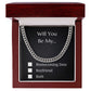 Will You Be My - Homecoming Proposal - Boyfriend Proposal - Cuban Link Chain - Will You