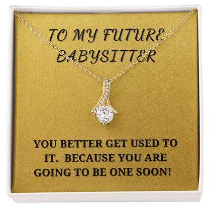 Gift for My Future Babysitter - Pregnancy Announcement - Beauty Pendant Necklace